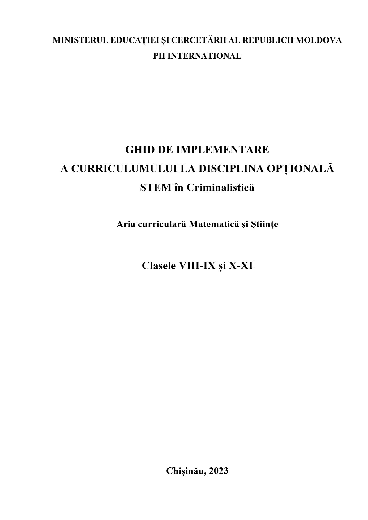 Ghid de implementare a curriculumului la disciplina opțională STEM în Criminalistică. Aria curriculară Matematică și Științe. Clasele VIII - IX și X - XI